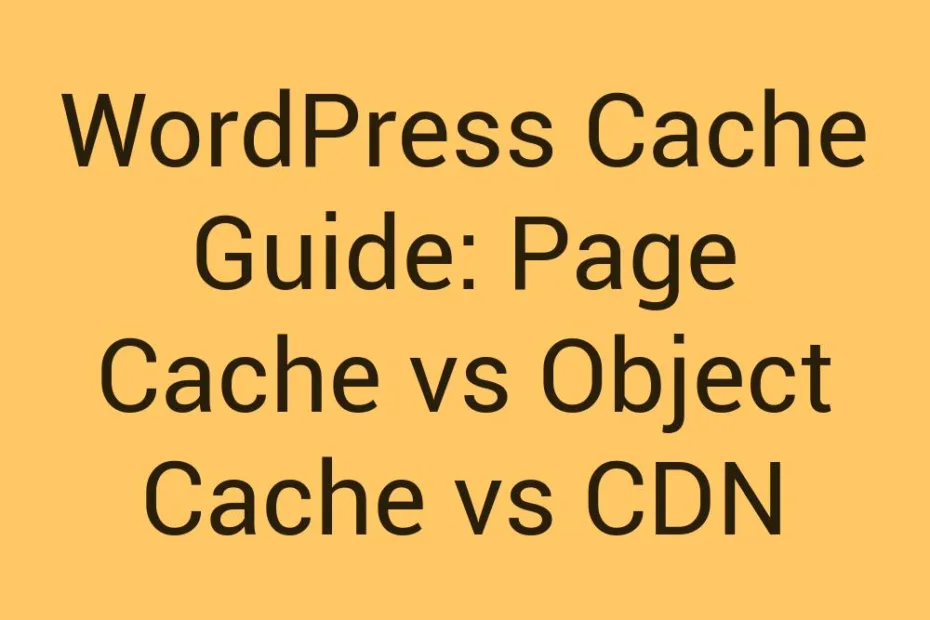 Wordpress Cache Guide Page Cache Vs Object Cache Vs Cdn