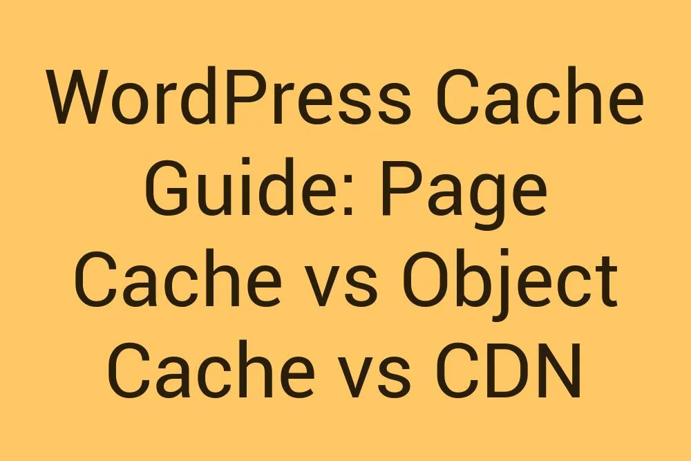 Wordpress Cache Guide Page Cache Vs Object Cache Vs Cdn