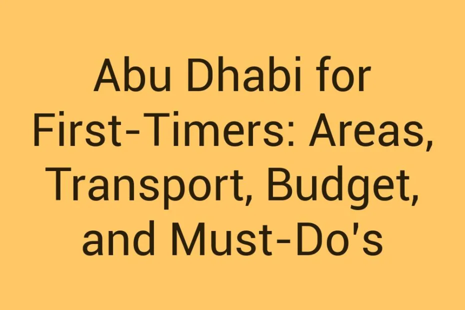 Abu Dhabi For First Timers Areas Transport Budget And Must Dos