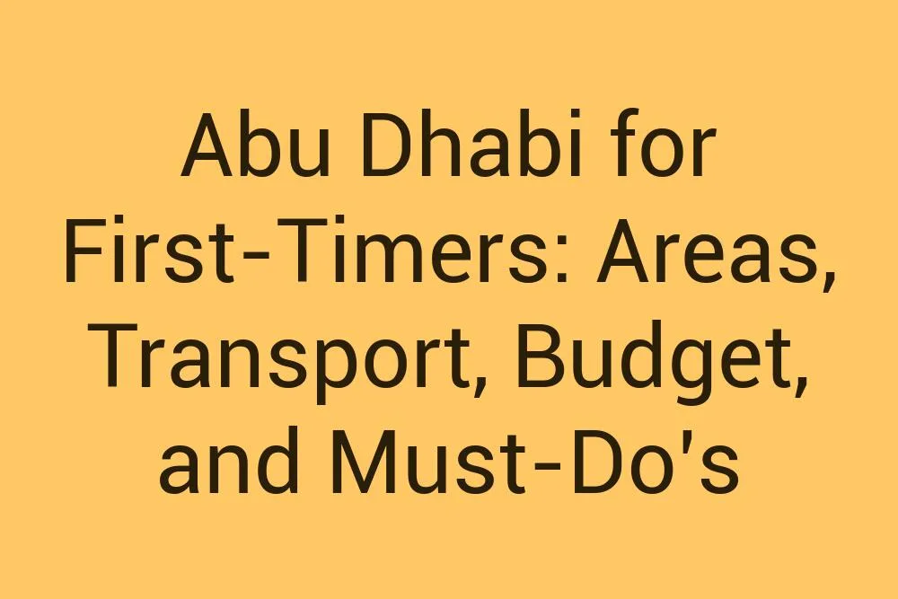 Abu Dhabi For First Timers Areas Transport Budget And Must Dos