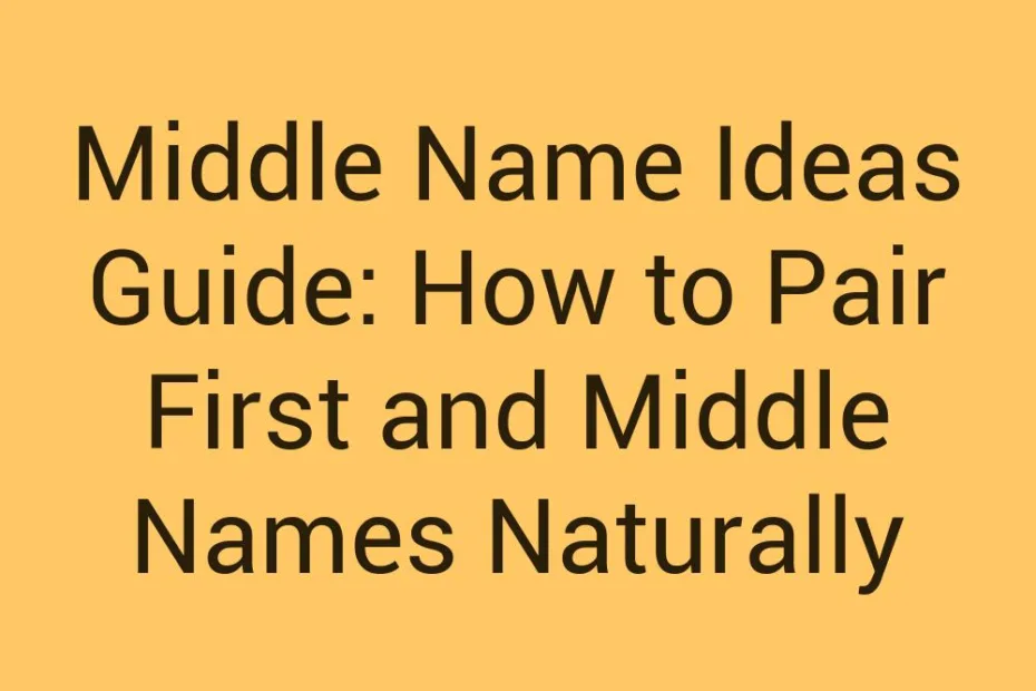 Middle Name Ideas Guide How To Pair First And Middle Names Naturally