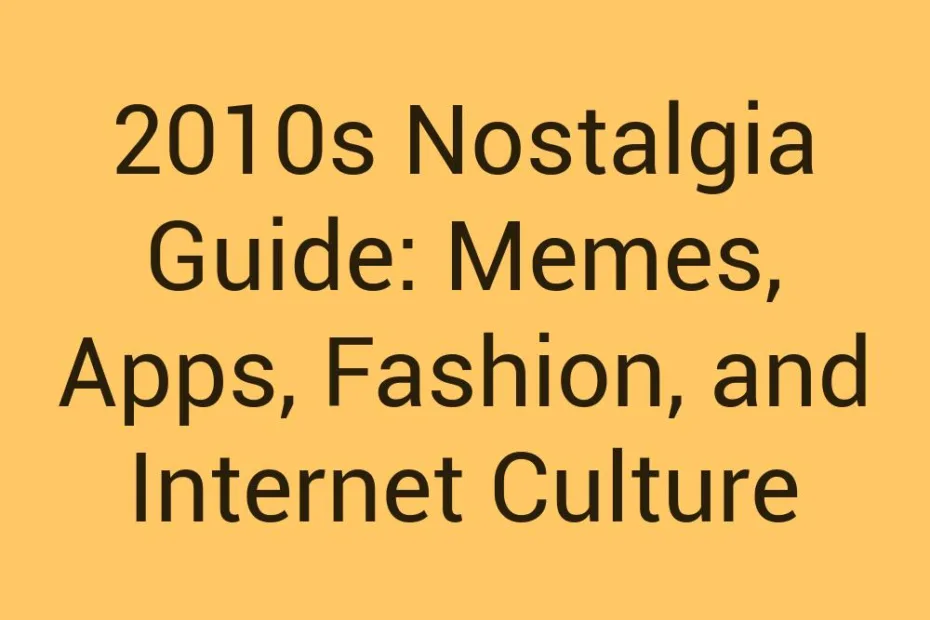 2010S Nostalgia Guide Memes Apps Fashion And Internet Culture