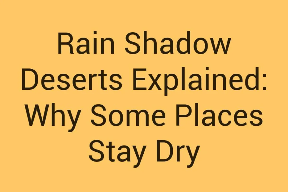 Rain Shadow Deserts Explained Why Some Places Stay Dry