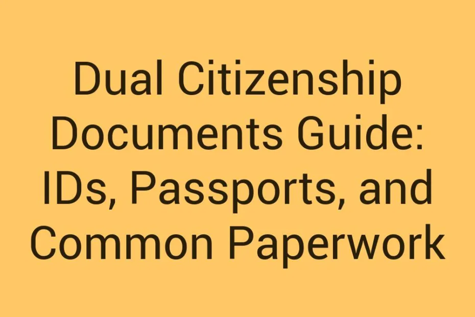 Dual Citizenship Documents Guide Ids Passports And Common Paperwork