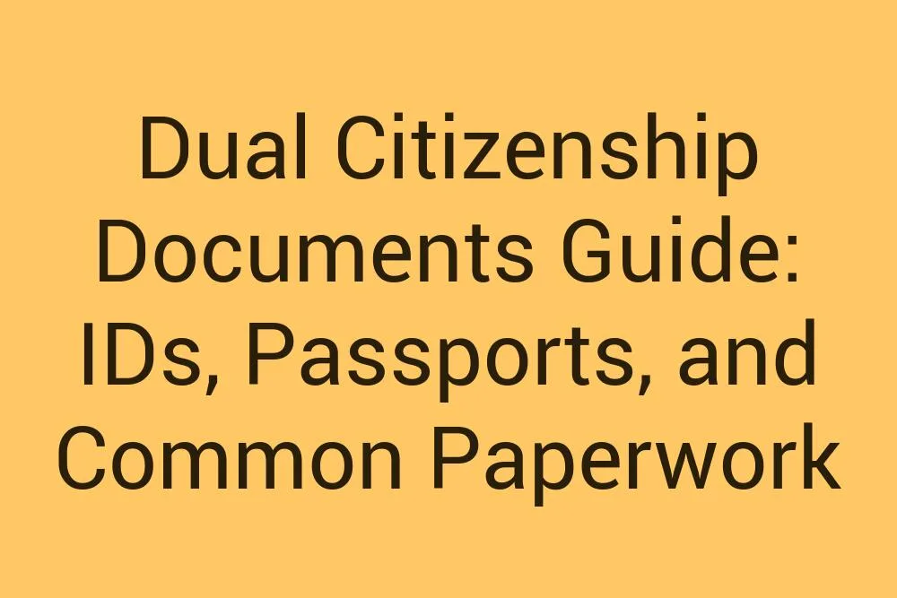 Dual Citizenship Documents Guide Ids Passports And Common Paperwork