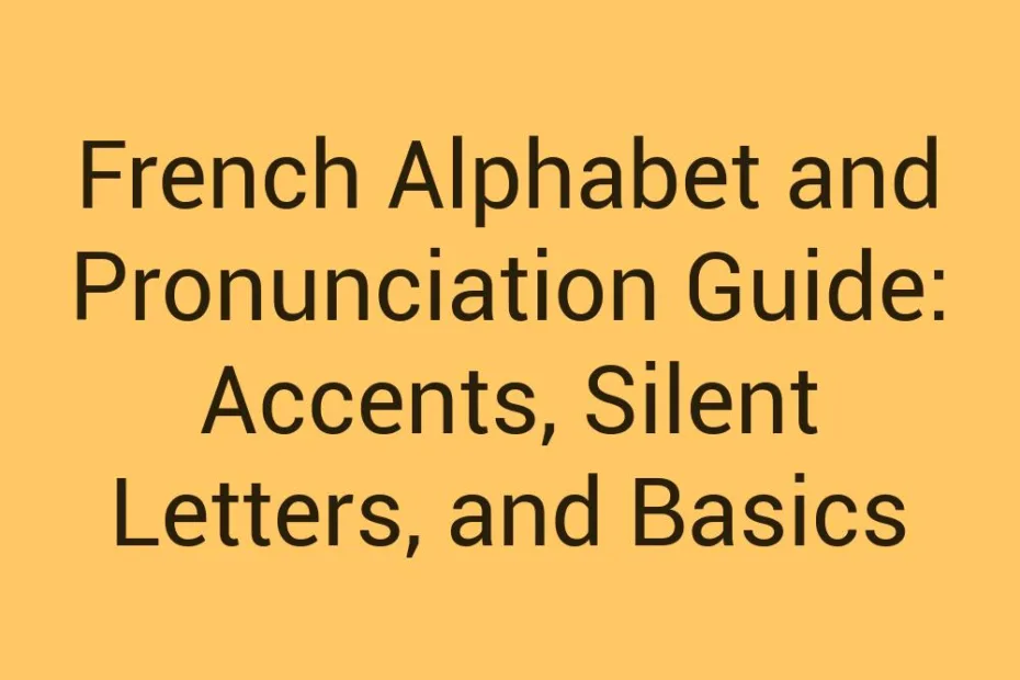 French Alphabet And Pronunciation Guide Accents Silent Letters And Basics