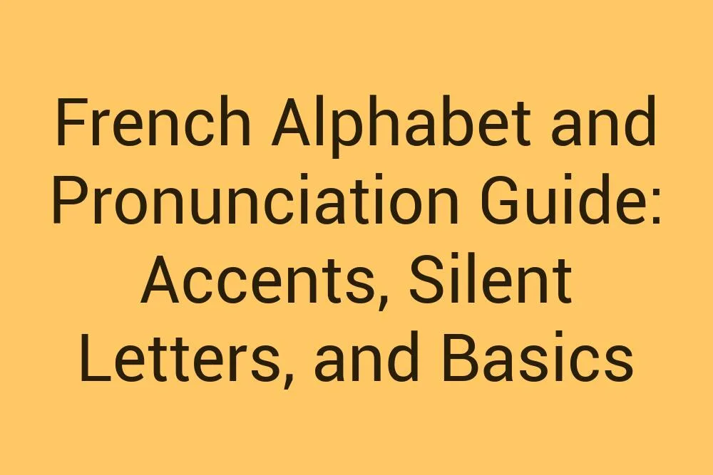 French Alphabet And Pronunciation Guide Accents Silent Letters And Basics