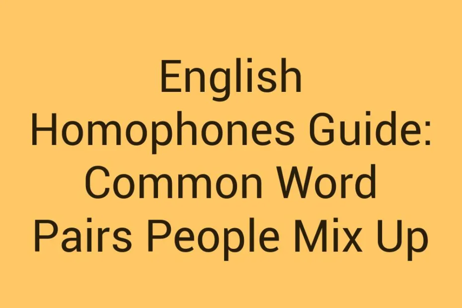 English Homophones Guide Common Word Pairs People Mix Up