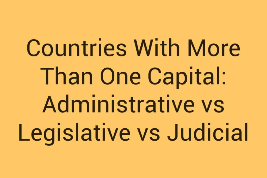 Countries With More Than One Capital Administrative Vs Legislative Vs Judicial