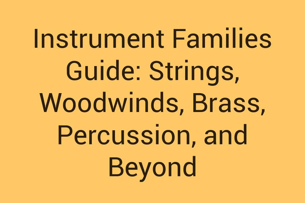 Instrument Families Guide Strings Woodwinds Brass Percussion And Beyond