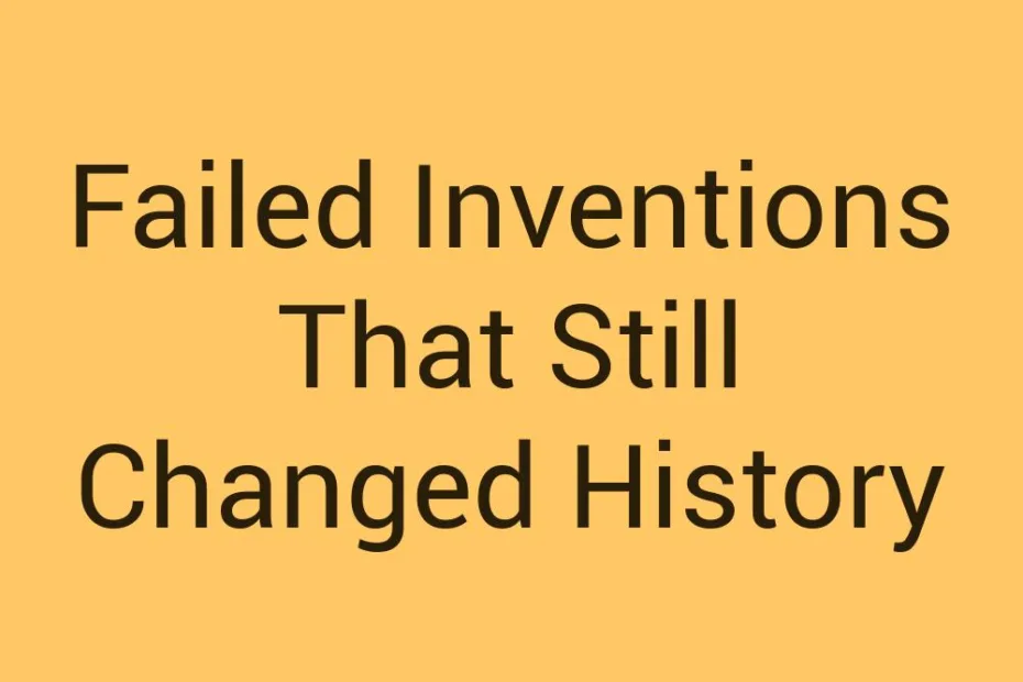 Failed Inventions That Still Changed History