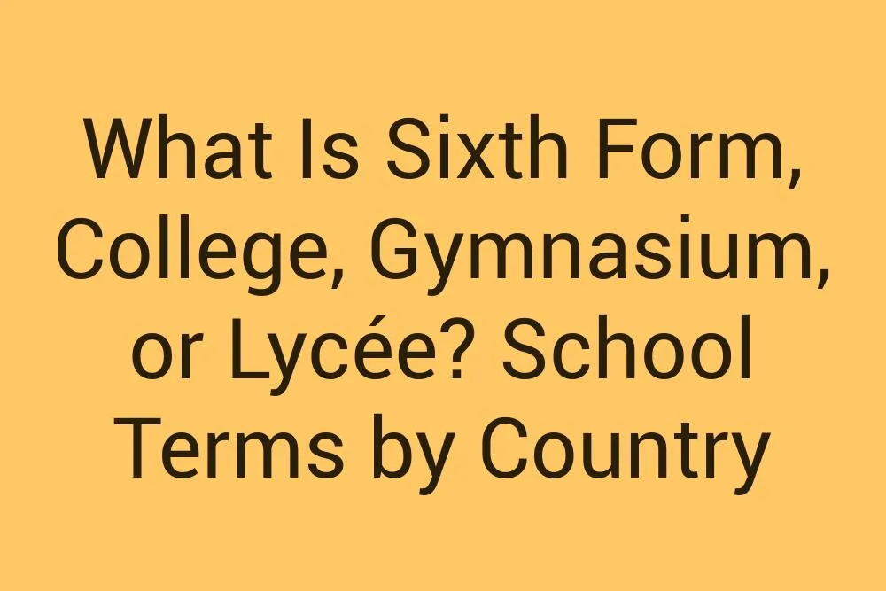What Is Sixth Form College Gymnasium Or Lycee School Terms By Country