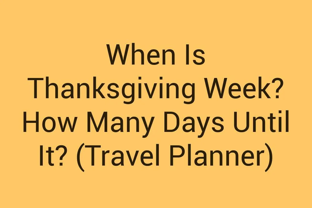 When Is Thanksgiving Week How Many Days Until It Travel Planner
