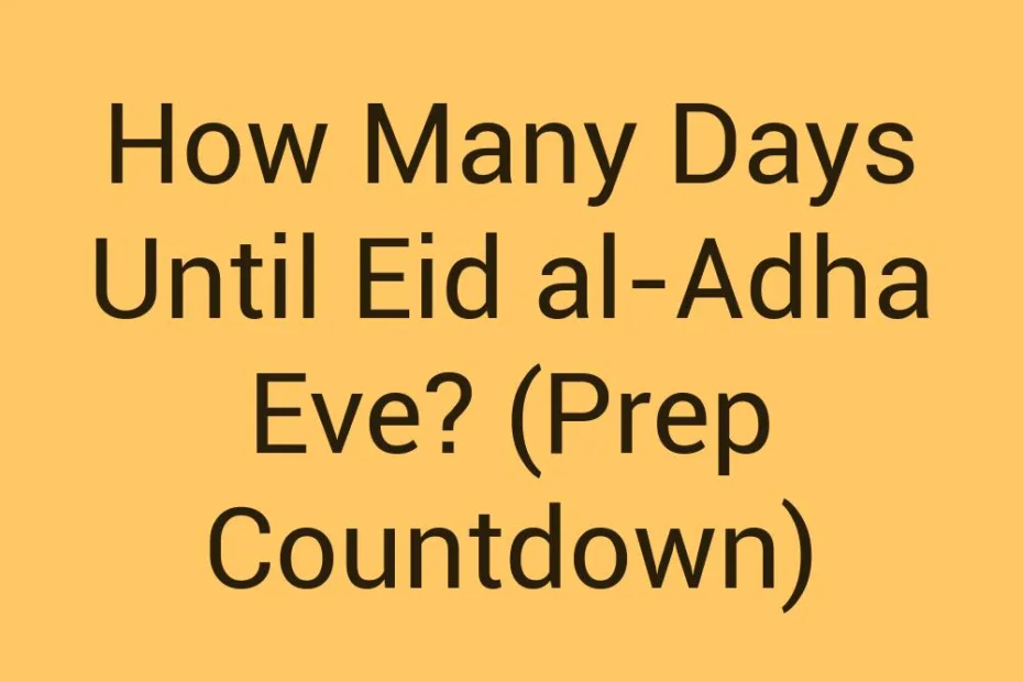 How Many Days Until Eid Al Adha Eve Prep Countdown