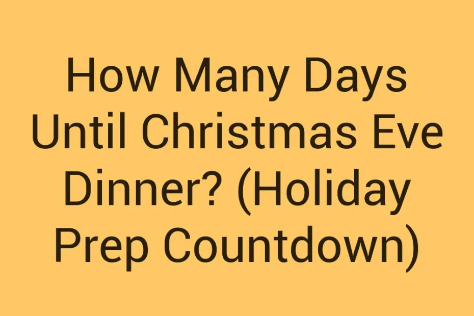 How Many Days Until Christmas Eve Dinner Holiday Prep Countdown